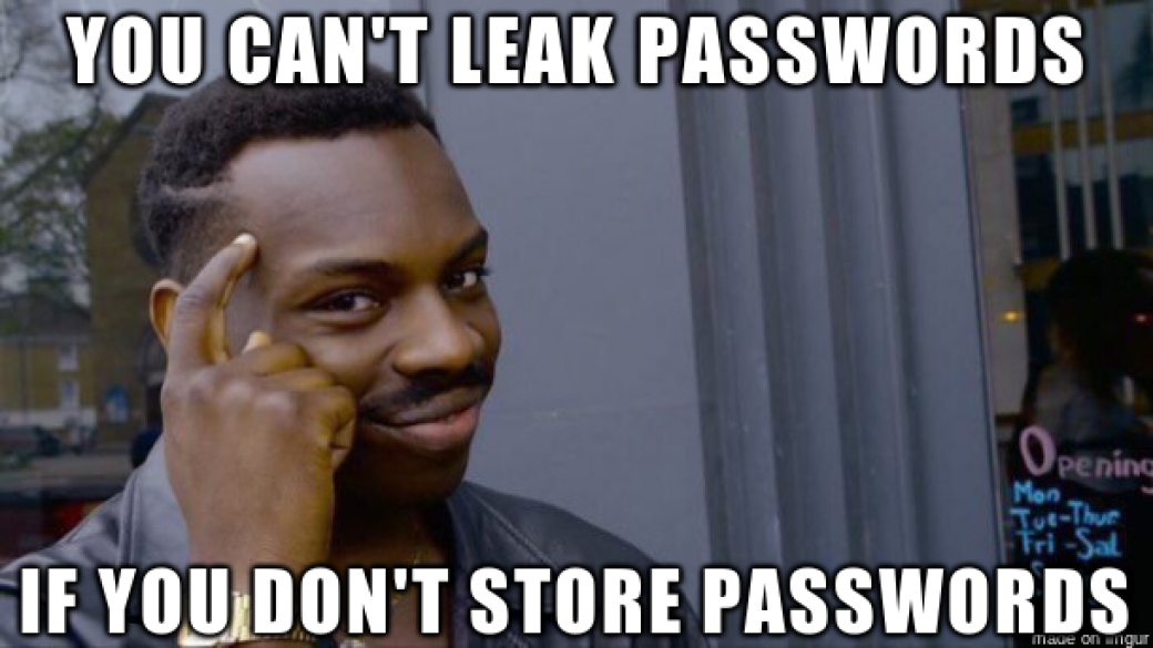 You can't leak passwords if you don't store passwords.